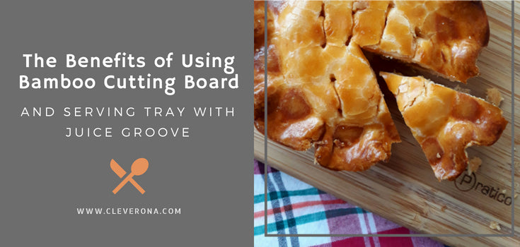 The Benefits of Using Bamboo Cutting Board and Serving Tray with Juice Groove