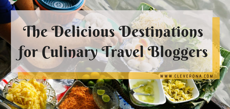 The Delicious Destinations for Culinary Travel Bloggers