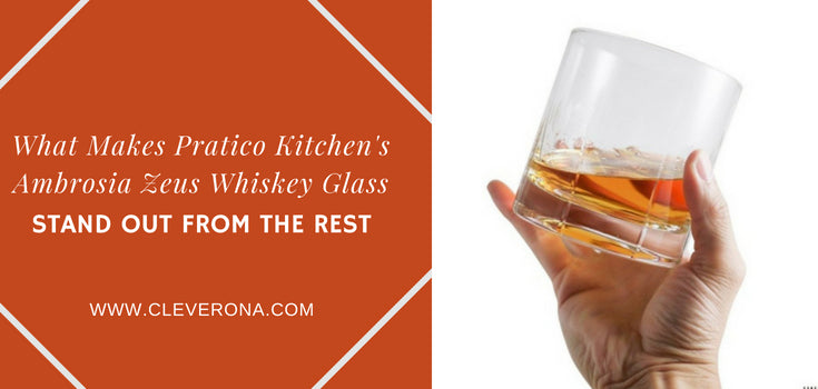 What Makes Pratico Kitchen's Ambrosia Zeus Whiskey Glass Stand Out From the Rest