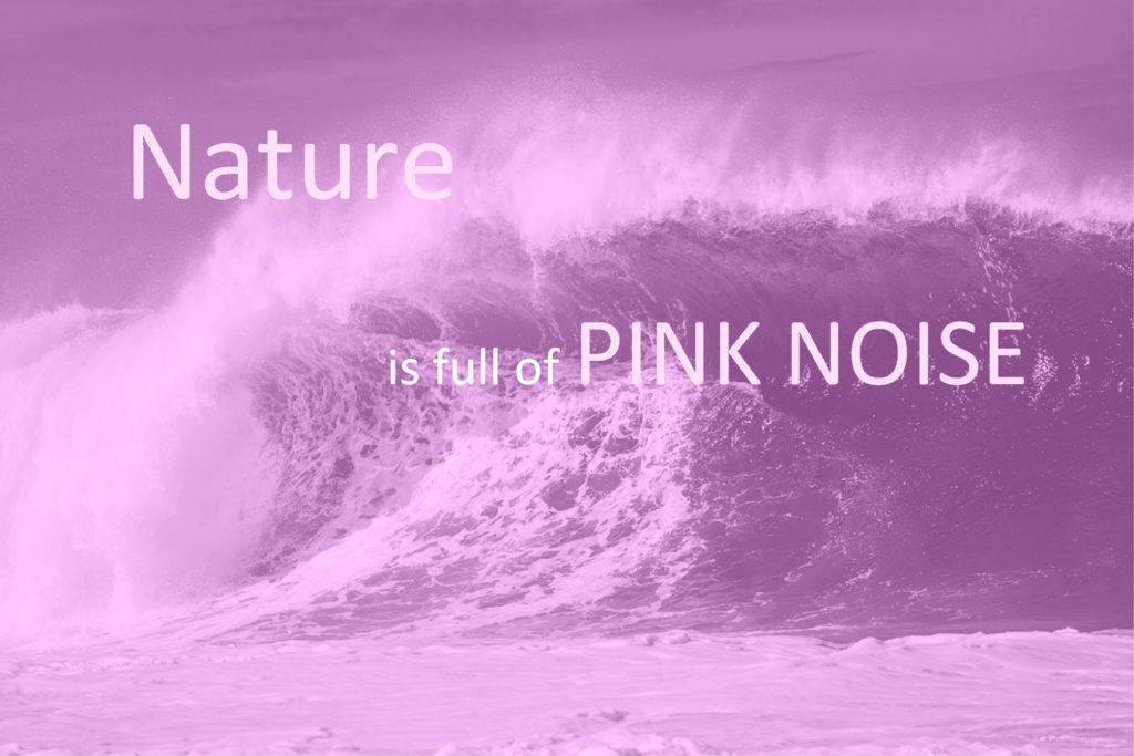 Ocean waves turned pink to describe how pink noise emulates sounds in nature like the ocean