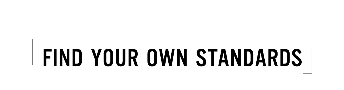 FIND YOUR ONW STANDARDS