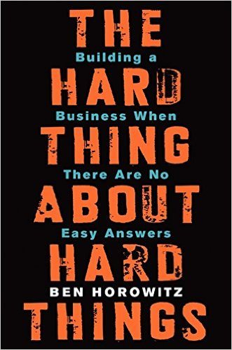 The Hard Thing About Hard Things - Ben Horowitz