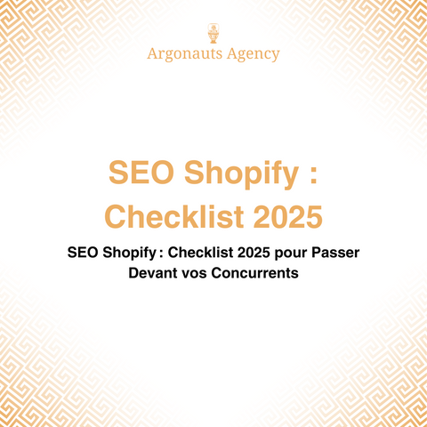 SEO Shopify : Checklist 2025 pour Passer Devant vos Concurrents