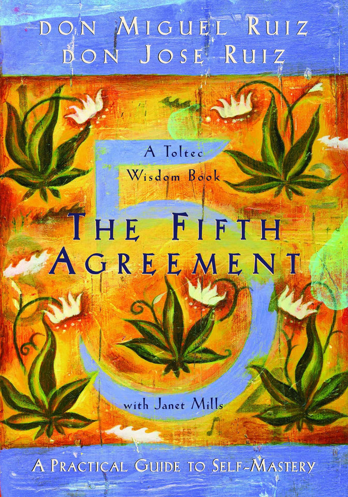The Fifth Agreement A Practical Guide to Self-Mastery (A Toltec Wisdom Book)