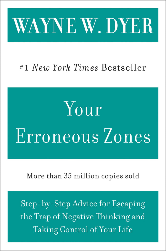 Your Erroneous Zones: Step-by-Step Advice for Escaping the Trap of Negative Thinking and Taking Control of Your Life