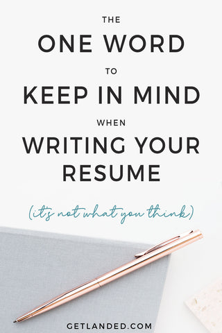 The one word to keep in mind when writing your resume