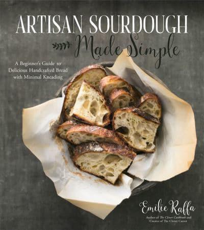 Artisan Sourdough Made Simple by Emilie Raffa