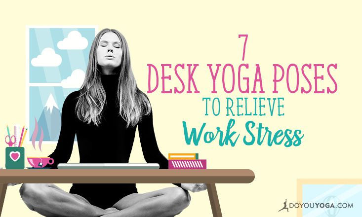 7 Yoga Poses You Can Do At Your Work Desk To Relieve Stress La