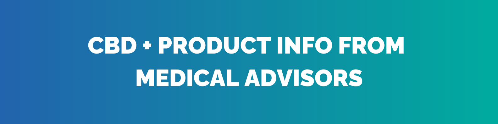 CBD + Product Info From Medical Advisors