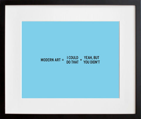 Modern art = I could do that + yeah but you didn't meme