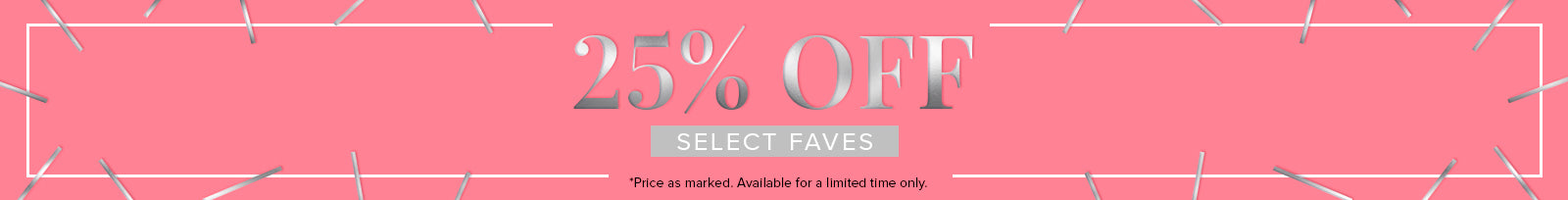 25% Off Select Faves