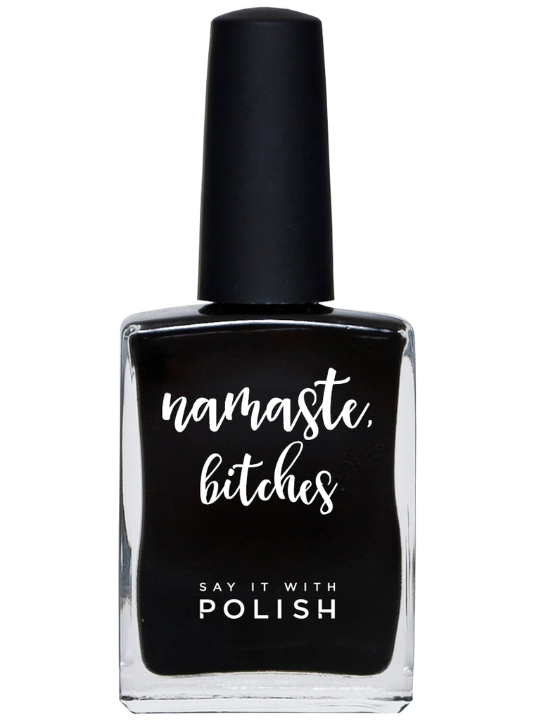 "NAMASTE BITCHES" - SAY IT WITH POLISH