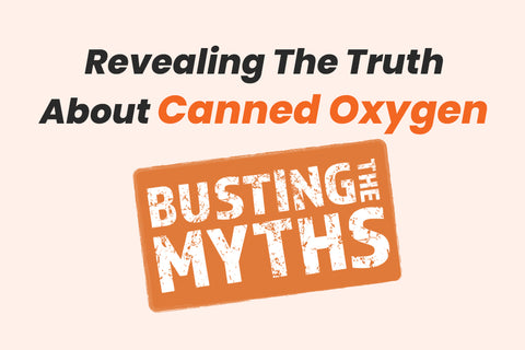 Busting the Myths: Revealing the Truth About  Canned Oxygen