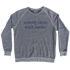 Nobody Cares Work Harder Rage Font Adult Tri-Blend Sweatshirt by Tribe Lacrosse