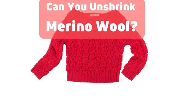 Can You Unshrink Merino Wool
