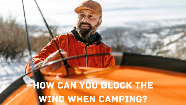 How Can You Block the Wind When Camping