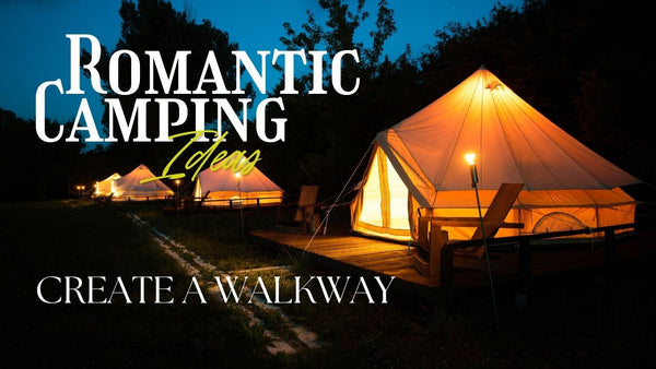 Romantic Camping Ideas Create a Walkway