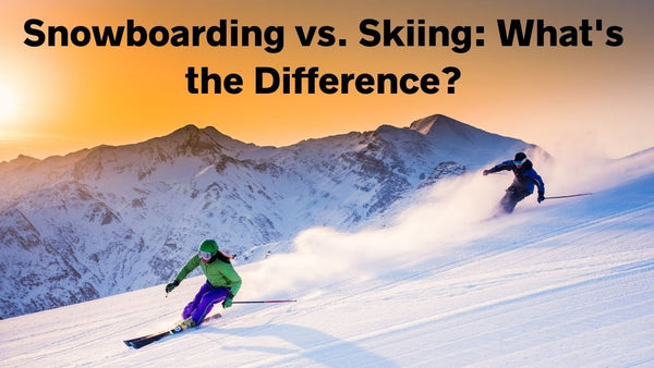 Snowboarding vs. Skiing What's the Difference