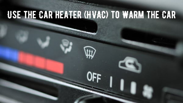 Use the Car heater (HVAC) to Warm the Car