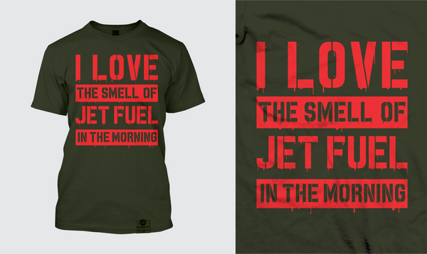I LOVE THE SMELL OF JET FUEL IN THE MORN