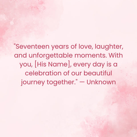 Celebrate 17 years of unforgettable moments with this sweet anniversary quote for him.