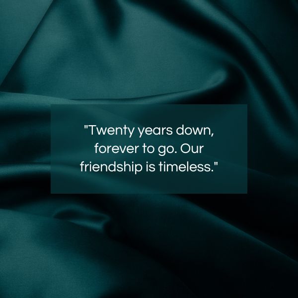 Elegantly draped satin with "Twenty years down, forever to go. Our friendship is timeless" quote for a friend's 20th anniversary.