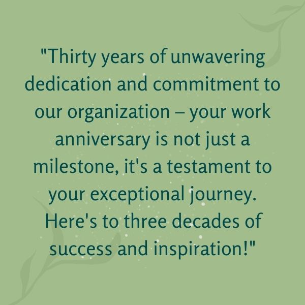 Commemorate three decades of commitment with inspiring 30 Year Work Anniversary Quotes.