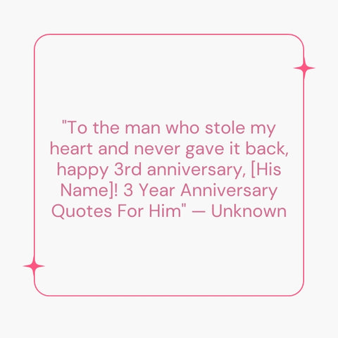 Celebrate three years with this sweet 3 year anniversary quote for him.