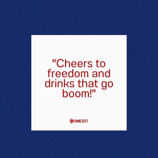 A humorous social media graphic with a toast to freedom and drinks for the 4th of July celebration.