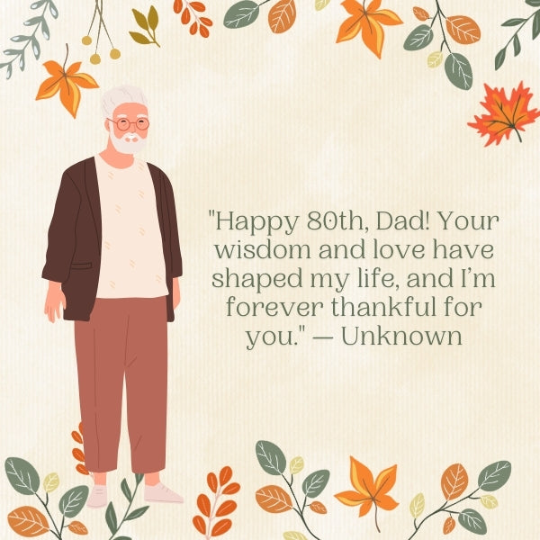 Make your dad feel special with meaningful 80th birthday wishes for his big day.