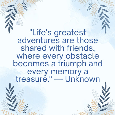 Friendship memories quotes about life's greatest adventures shared with friends and treasured memories.