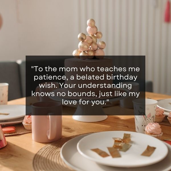 A mother's love meets heartfelt belated birthday wishes.