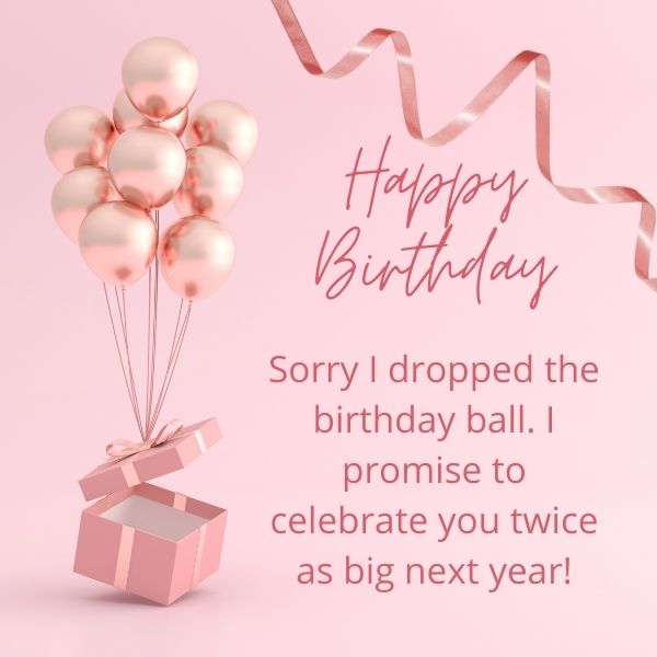 Elegant birthday greeting with rose gold balloons and ribbons, expressing a belated birthday wish.