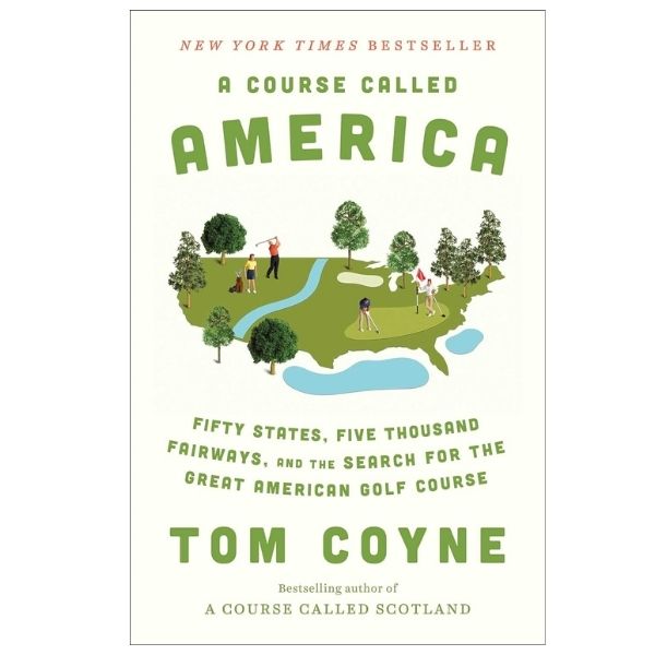 ‘A Course Called America’ by Tom Coyne, for dads who love golf and travel.