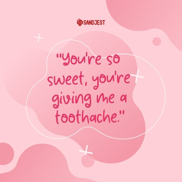 A whimsical pink graphic featuring a playful quote about sweetness causing a toothache, evoking the charm of love.