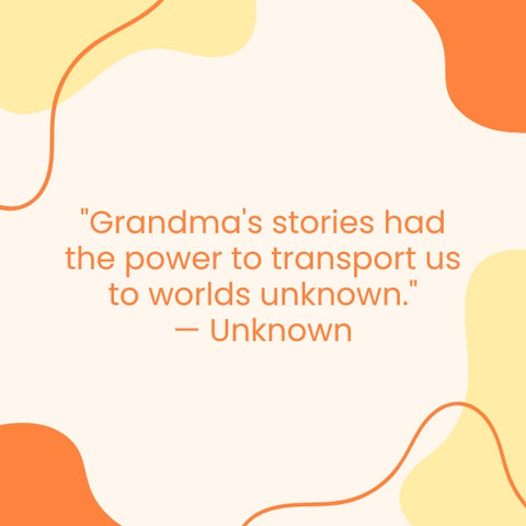 Grandma's stories, childhood memories with grandmother quotes treasure.