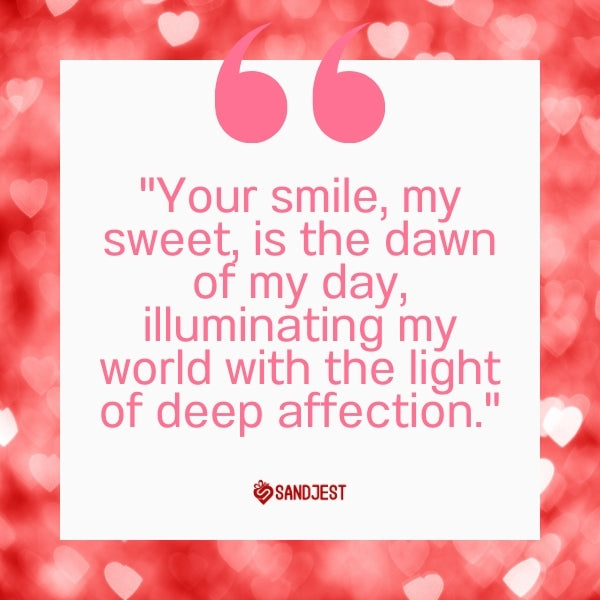 A heart-filled background complements 'Your smile, my sweet, is the dawn of my day, illuminating my world with deep affection.'