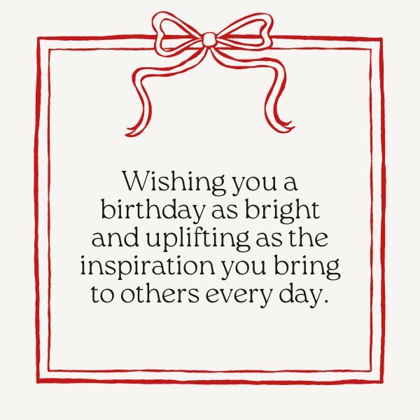 Encourage him on his birthday with uplifting and empowering inspirational quotes