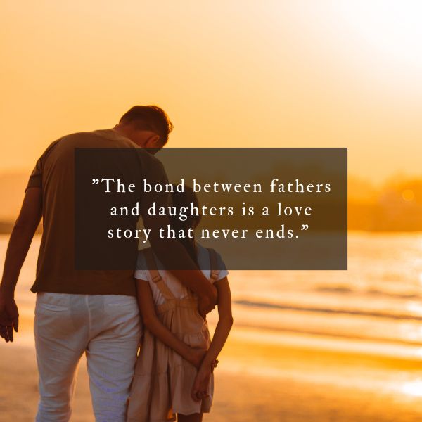 Reflecting the unique and cherished bond between fathers and daughters through meaningful quotes.