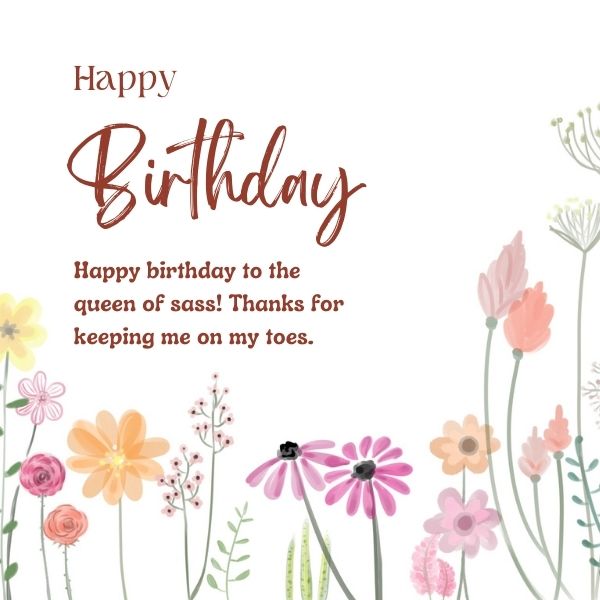 Colorful floral illustration with a sassy birthday message for a lively personality.