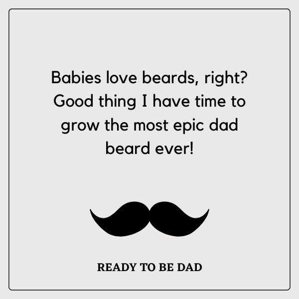 Monochrome image with a humorous statement about a dad-to-be preparing to grow a 'dad beard' for his baby.