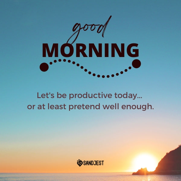 Scenic sunrise over the ocean with a funny good morning quote from Sandjest on productivity.