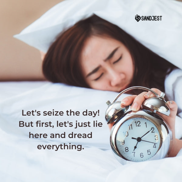 Relatable image of a person in bed with an alarm clock, accompanied by a Sandjest quote about seizing the day.