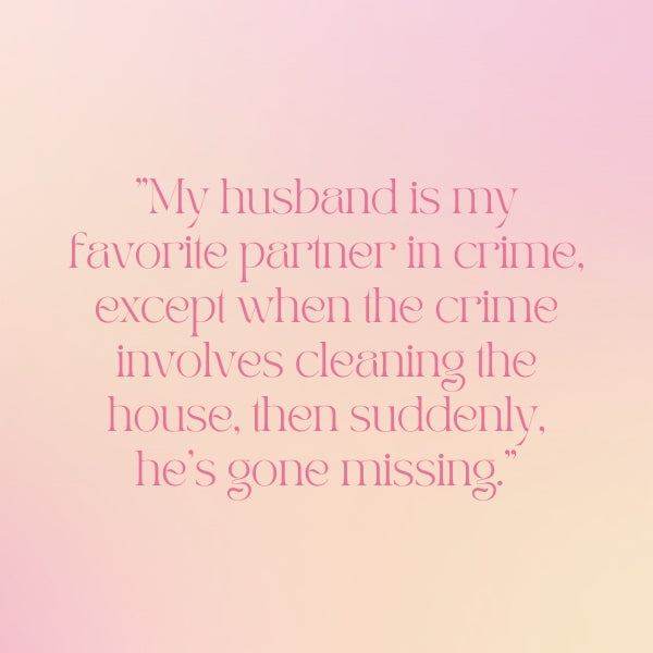 A humorous love quote about a husband's selective participation in chores.