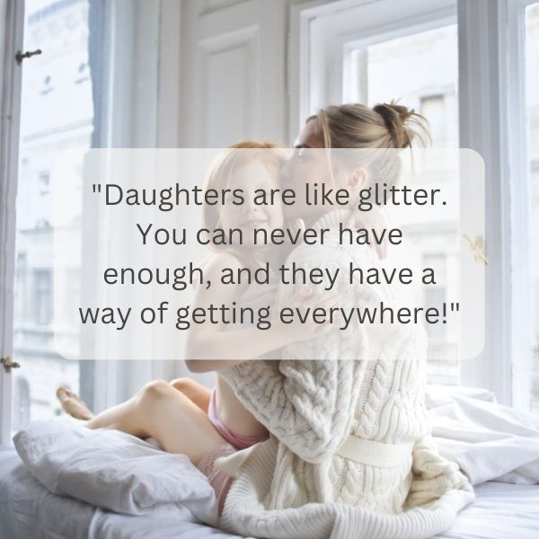 Laughter fills our days, echoed in these funny mother daughter quotes.