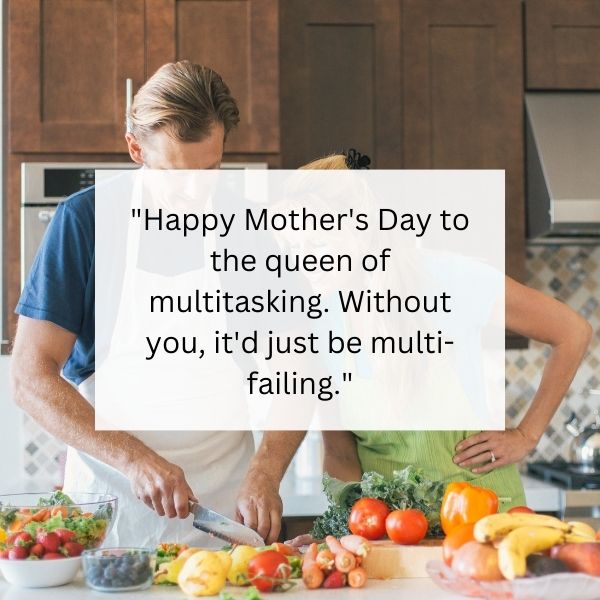 Husband's funny quote for wife on Mother's Day with love.