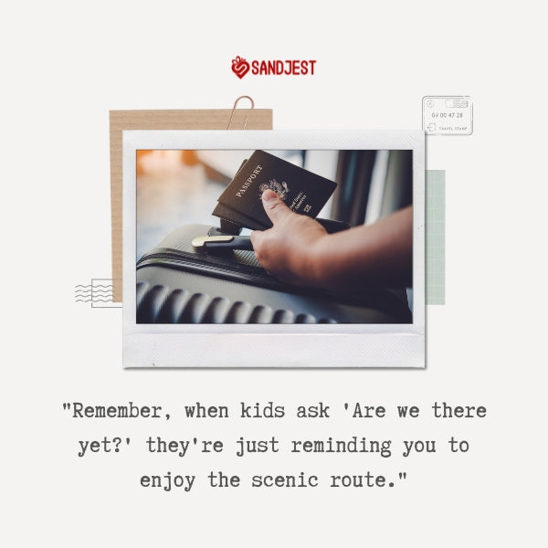 Sandjest's funny travel quotes humorously addresses the patience needed when traveling with kids.