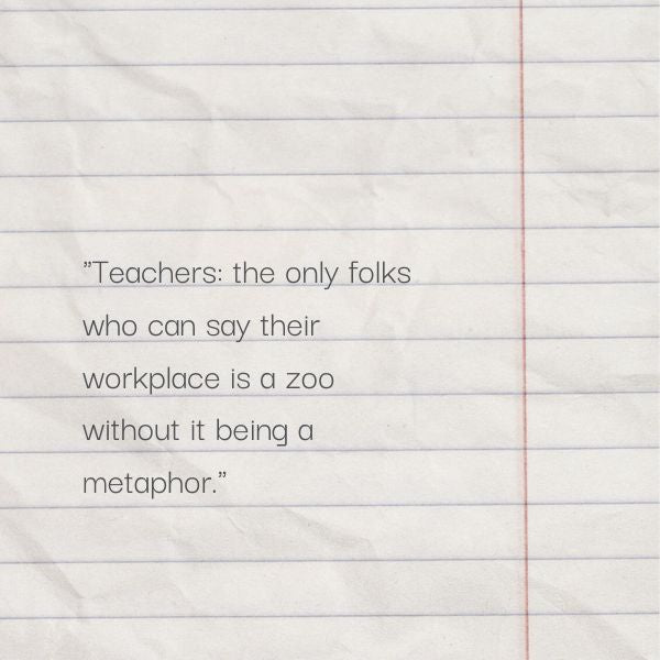 A note capturing the humorous reality of a teacher's daily life in the classroom.