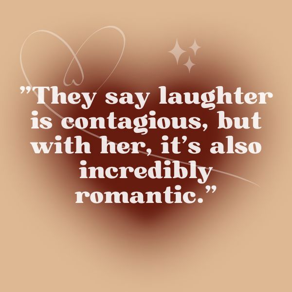 Romantic saying on a soft brown backdrop with a simple heart design and twinkling effects, saying 'They say laughter is contagious, but with her, it’s also incredibly romantic.'
