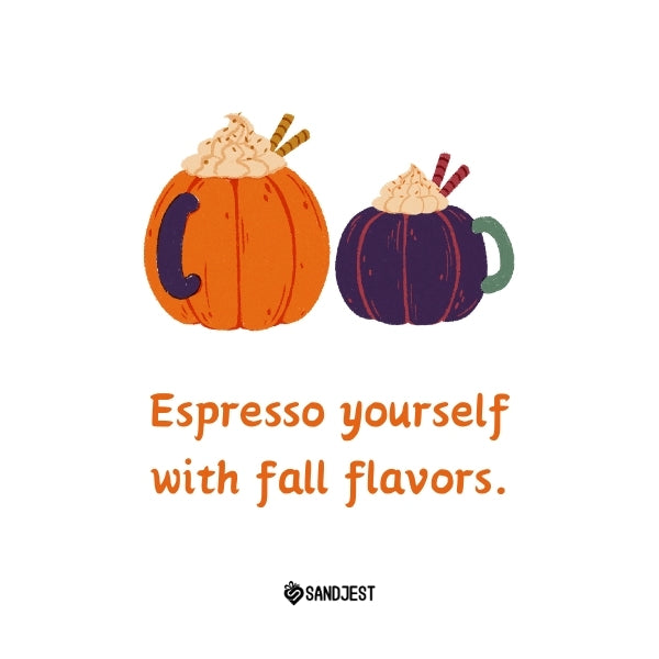 Two pumpkin spice drinks in illustrated pumpkins with a witty funny fall quote about expressing oneself with fall flavors.